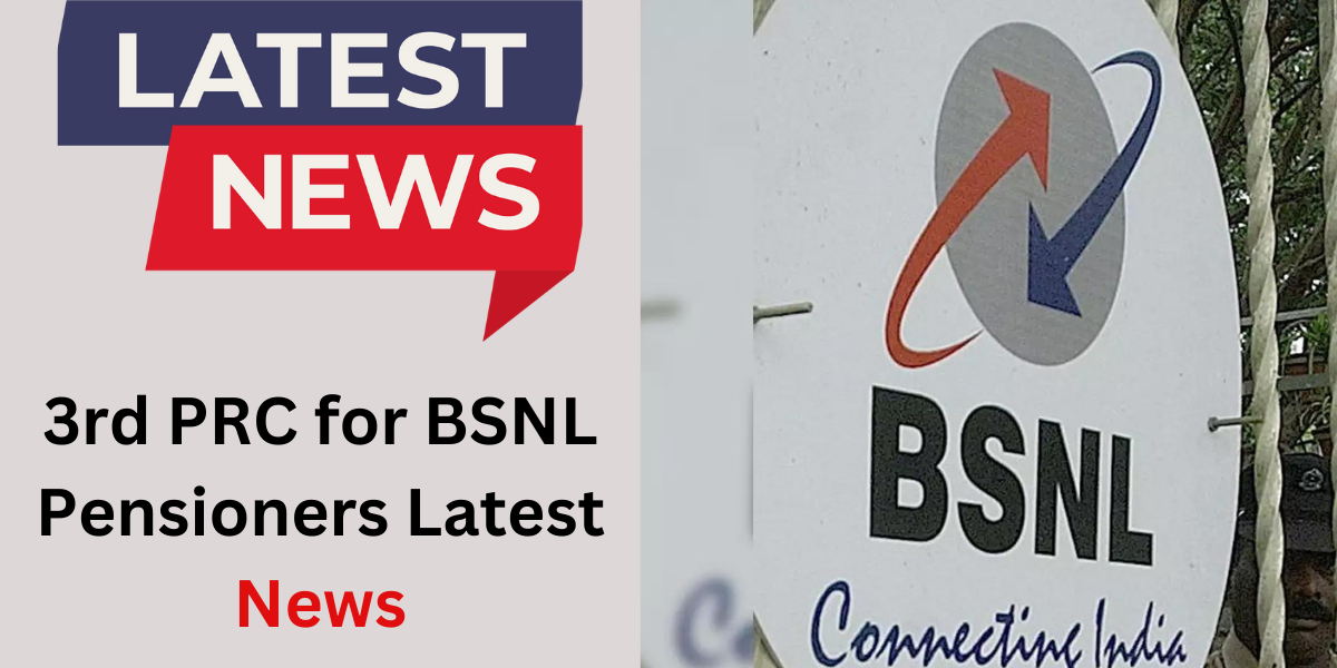 3rd PRC for BSNL Pensioners Latest News: What You Need to Know