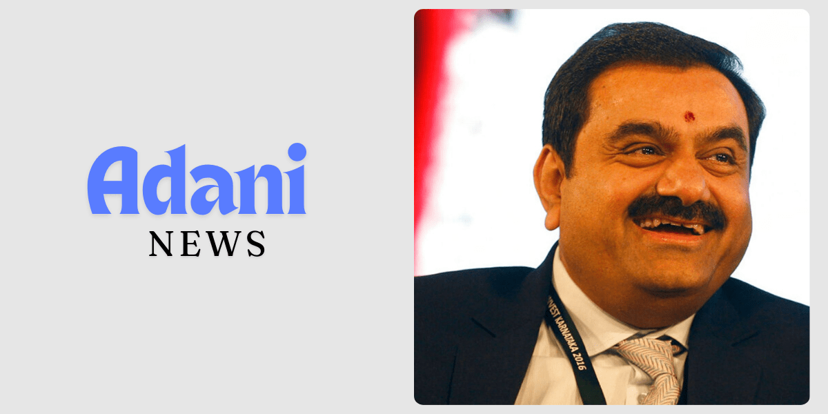 Adani News: A Comprehensive Overview of the Latest Developments