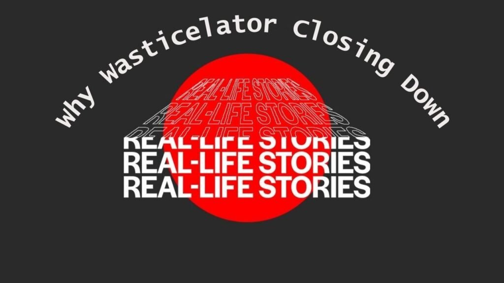 Why Wasticelator Closing Down